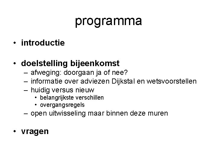 programma • introductie • doelstelling bijeenkomst – afweging: doorgaan ja of nee? – informatie