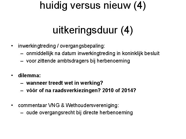 huidig versus nieuw (4) uitkeringsduur (4) • inwerkingtreding / overgangsbepaling: – onmiddellijk na datum