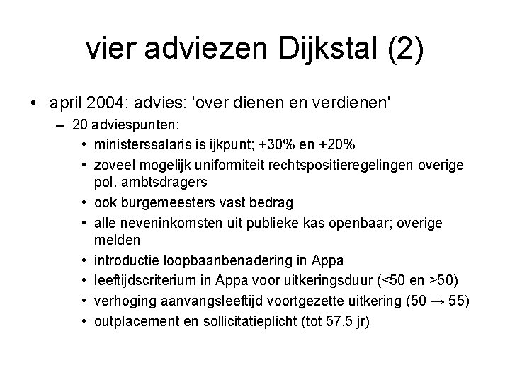 vier adviezen Dijkstal (2) • april 2004: advies: 'over dienen en verdienen' – 20