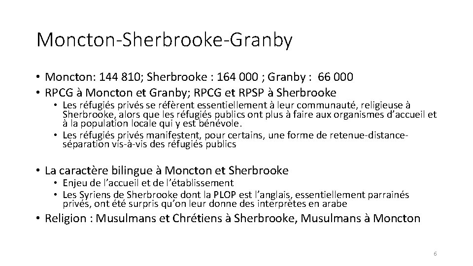 Moncton-Sherbrooke-Granby • Moncton: 144 810; Sherbrooke : 164 000 ; Granby : 66 000