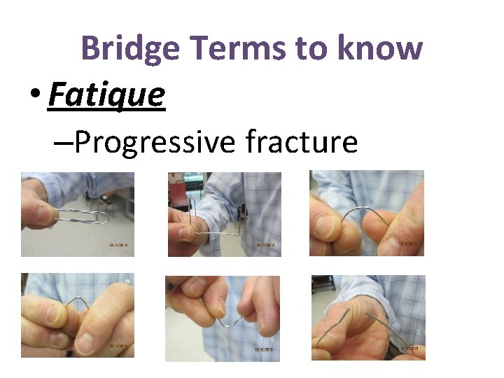 Bridge Terms to know • Fatique –Progressive fracture 