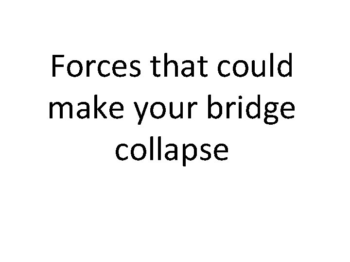 Forces that could make your bridge collapse 