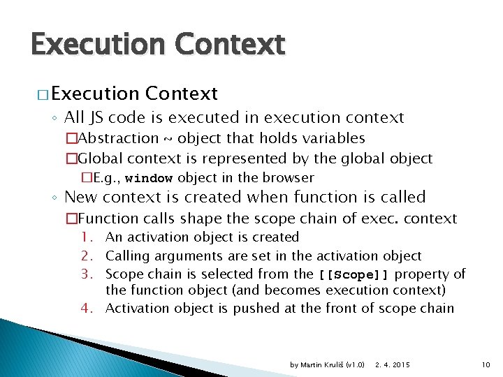 Execution Context � Execution Context ◦ All JS code is executed in execution context