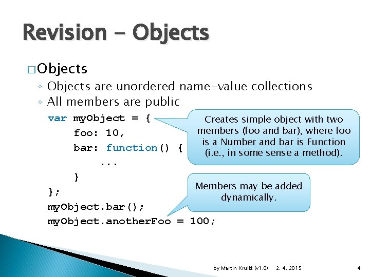 Revision - Objects � Objects ◦ Objects are unordered name-value collections ◦ All members