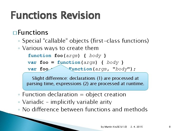 Functions Revision � Functions ◦ Special “callable” objects (first-class functions) ◦ Various ways to