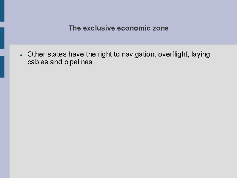 The exclusive economic zone Other states have the right to navigation, overflight, laying cables