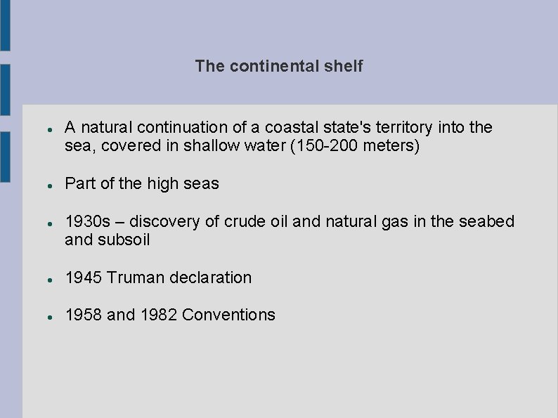 The continental shelf A natural continuation of a coastal state's territory into the sea,