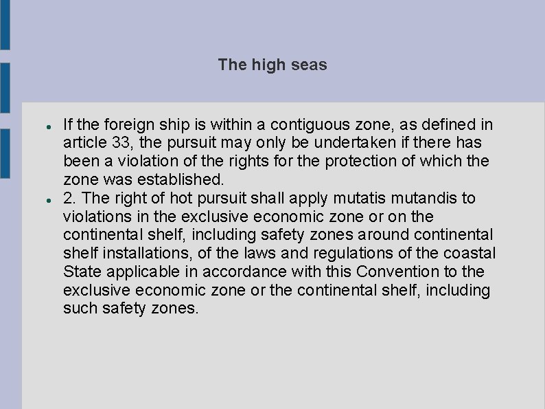 The high seas If the foreign ship is within a contiguous zone, as defined