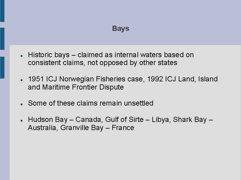 Bays Historic bays – claimed as internal waters based on consistent claims, not opposed