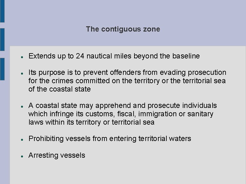 The contiguous zone Extends up to 24 nautical miles beyond the baseline Its purpose