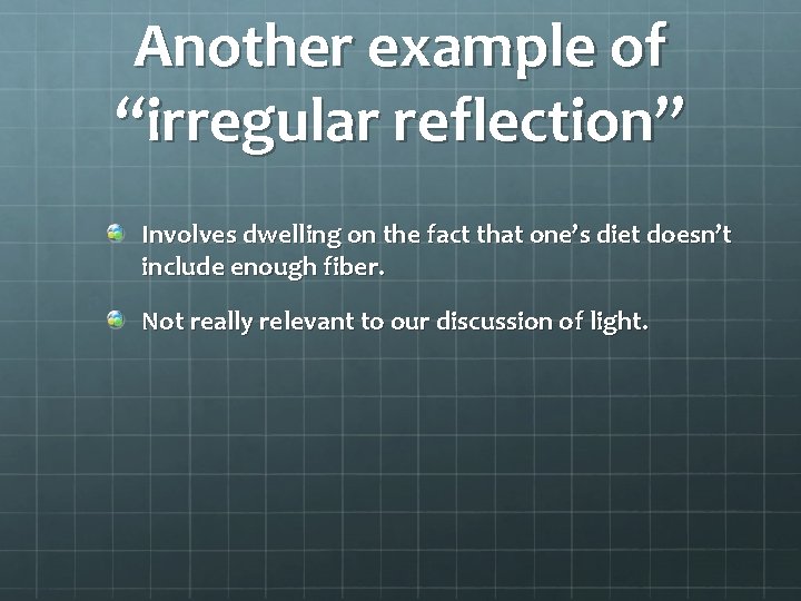 Another example of “irregular reflection” Involves dwelling on the fact that one’s diet doesn’t Another example of “irregular reflection” Involves dwelling on the fact that one’s diet doesn’t