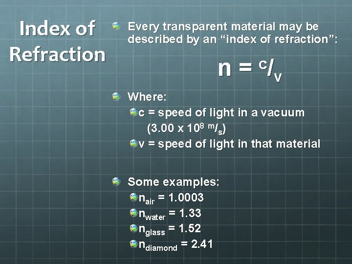 Index of Refraction Every transparent material may be described by an “index of refraction”: Index of Refraction Every transparent material may be described by an “index of refraction”: