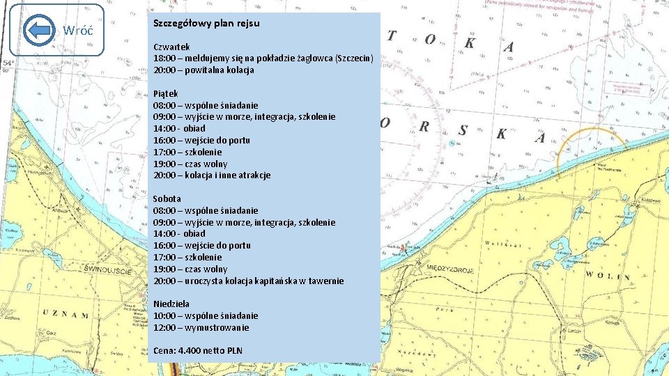 Wróć Szczegółowy plan rejsu Czwartek 18: 00 – meldujemy się na pokładzie żaglowca (Szczecin)