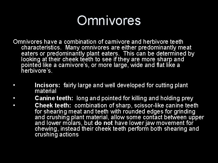Omnivores have a combination of carnivore and herbivore teeth characteristics. Many omnivores are either Omnivores have a combination of carnivore and herbivore teeth characteristics. Many omnivores are either