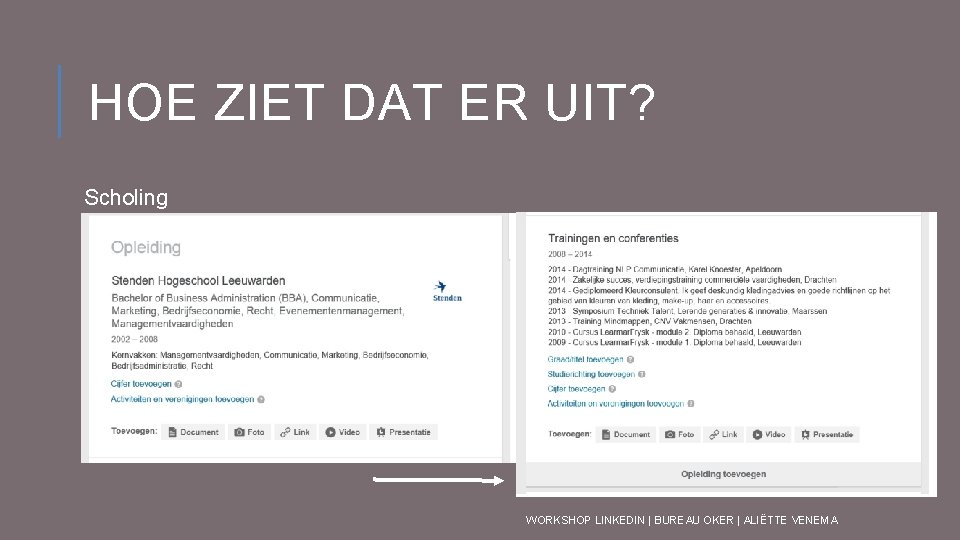 HOE ZIET DAT ER UIT? Scholing WORKSHOP LINKEDIN | BUREAU OKER | ALIËTTE VENEMA