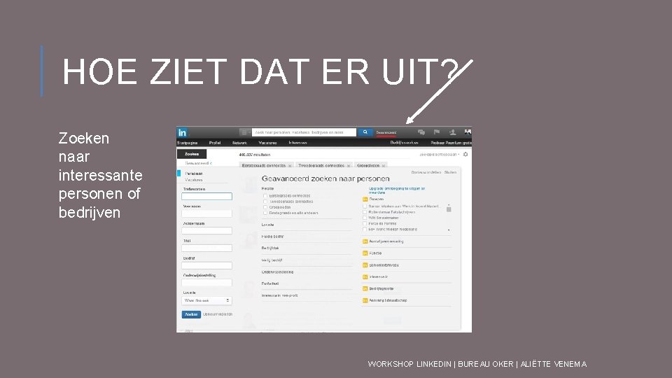 HOE ZIET DAT ER UIT? Zoeken naar interessante personen of bedrijven WORKSHOP LINKEDIN |