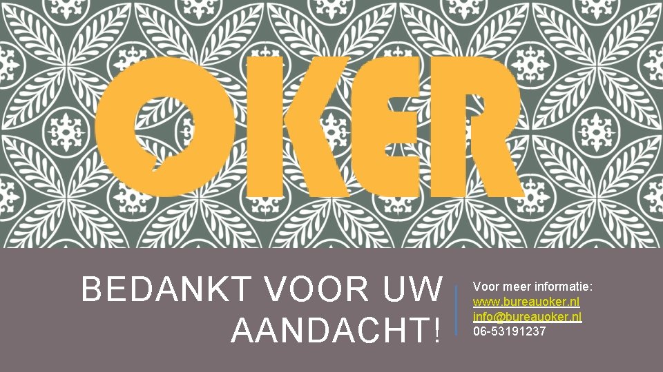 BEDANKT VOOR UW AANDACHT! Voor meer informatie: www. bureauoker. nl info@bureauoker. nl 06 -53191237