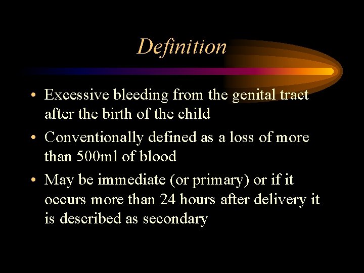 Definition • Excessive bleeding from the genital tract after the birth of the child