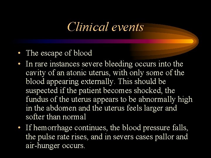 Clinical events • The escape of blood • In rare instances severe bleeding occurs