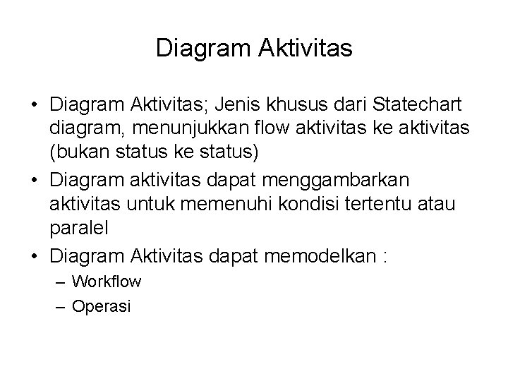 Diagram Aktivitas • Diagram Aktivitas; Jenis khusus dari Statechart diagram, menunjukkan flow aktivitas ke