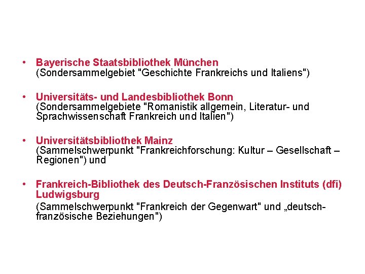  • Bayerische Staatsbibliothek München (Sondersammelgebiet "Geschichte Frankreichs und Italiens") • Universitäts- und Landesbibliothek