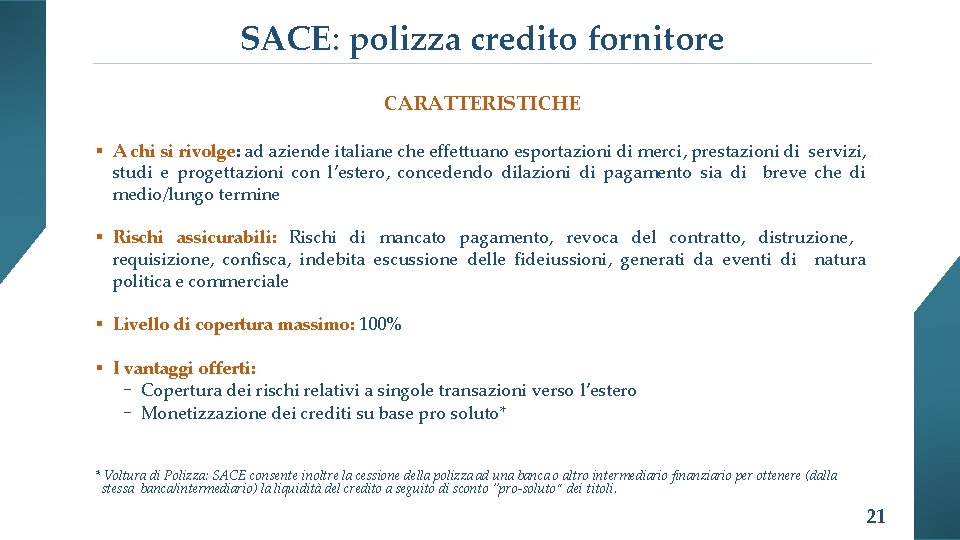 SACE: polizza credito fornitore CARATTERISTICHE A chi si rivolge: ad aziende italiane che effettuano
