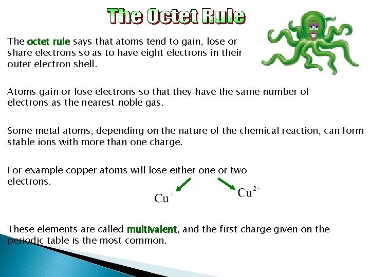 The octet rule says that atoms tend to gain, lose or share electrons so