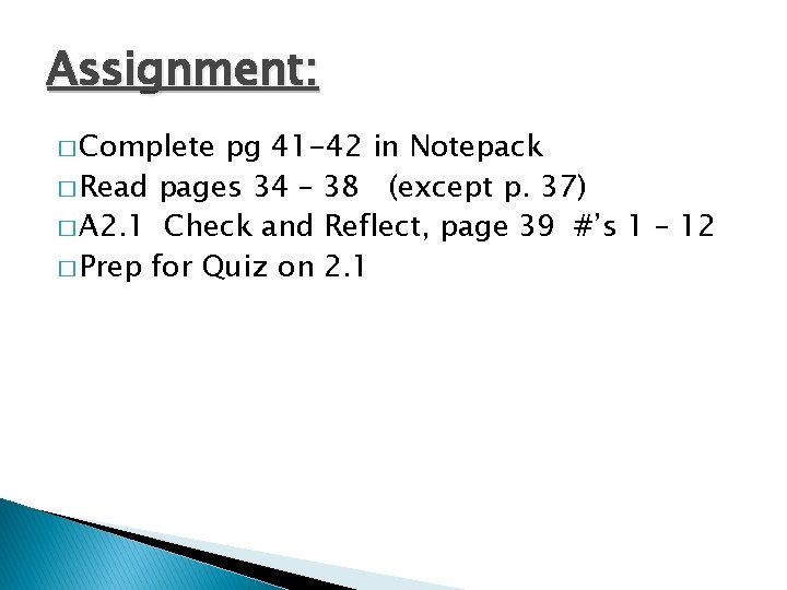Assignment: � Complete pg 41 -42 in Notepack � Read pages 34 – 38