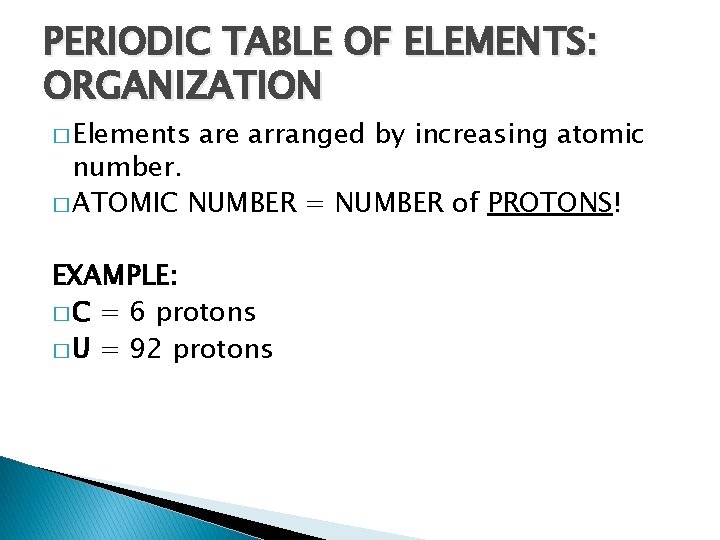 PERIODIC TABLE OF ELEMENTS: ORGANIZATION � Elements are arranged by increasing atomic number. �