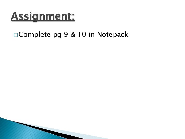 Assignment: � Complete pg 9 & 10 in Notepack 