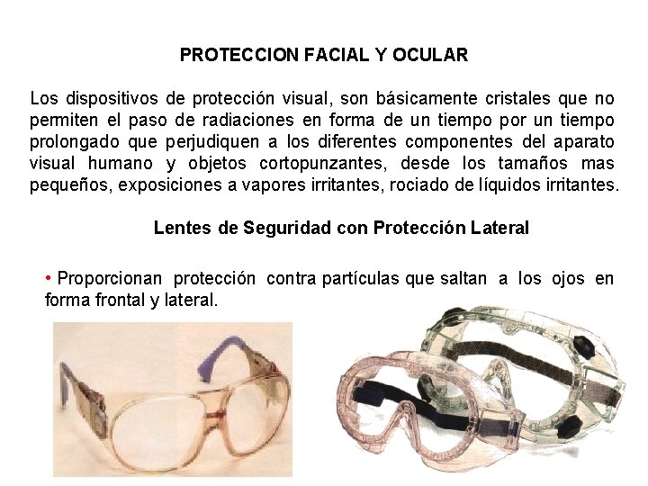 PROTECCION FACIAL Y OCULAR Los dispositivos de protección visual, son básicamente cristales que no