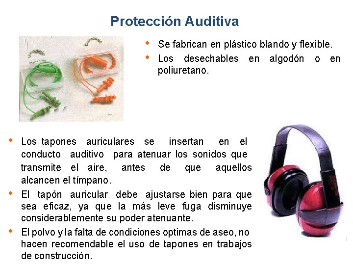 Protección Auditiva • • • Se fabrican en plástico blando y flexible. Los desechables