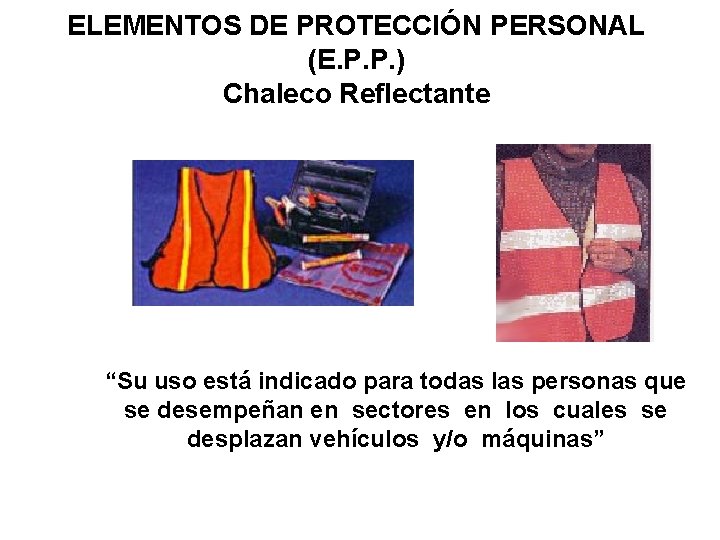 ELEMENTOS DE PROTECCIÓN PERSONAL (E. P. P. ) Chaleco Reflectante “Su uso está indicado