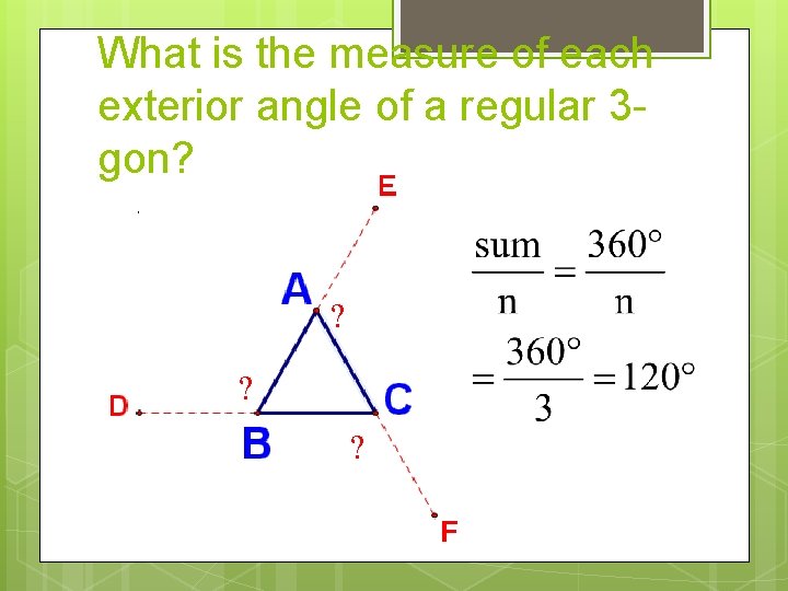What is the measure of each exterior angle of a regular 3 gon? ?