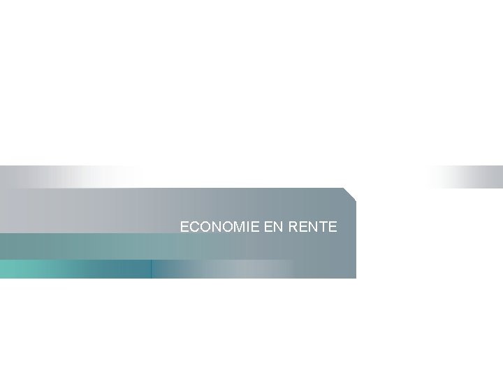 ECONOMIE EN RENTE 