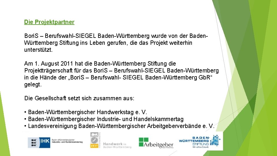 Die Projektpartner Bori. S – Berufswahl-SIEGEL Baden-Württemberg wurde von der Baden. Württemberg Stiftung ins