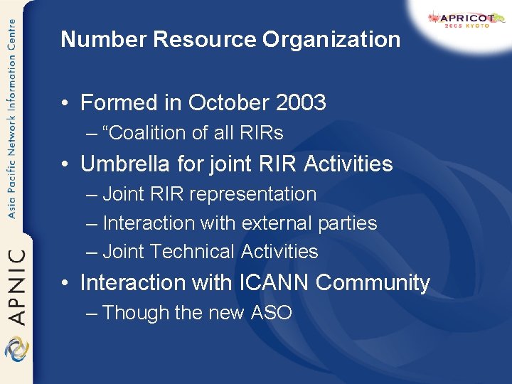 Number Resource Organization • Formed in October 2003 – “Coalition of all RIRs •