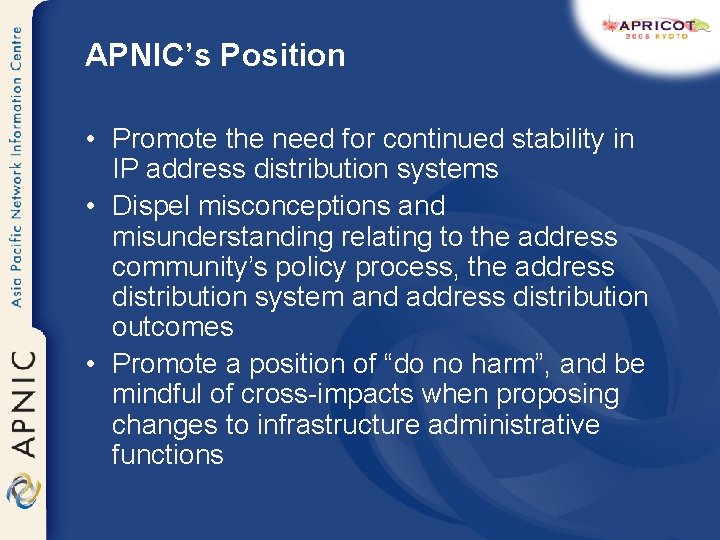 APNIC’s Position • Promote the need for continued stability in IP address distribution systems