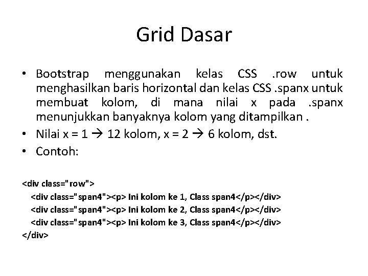 Grid Dasar • Bootstrap menggunakan kelas CSS. row untuk menghasilkan baris horizontal dan kelas