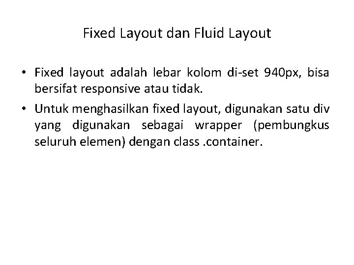 Fixed Layout dan Fluid Layout • Fixed layout adalah lebar kolom di-set 940 px,