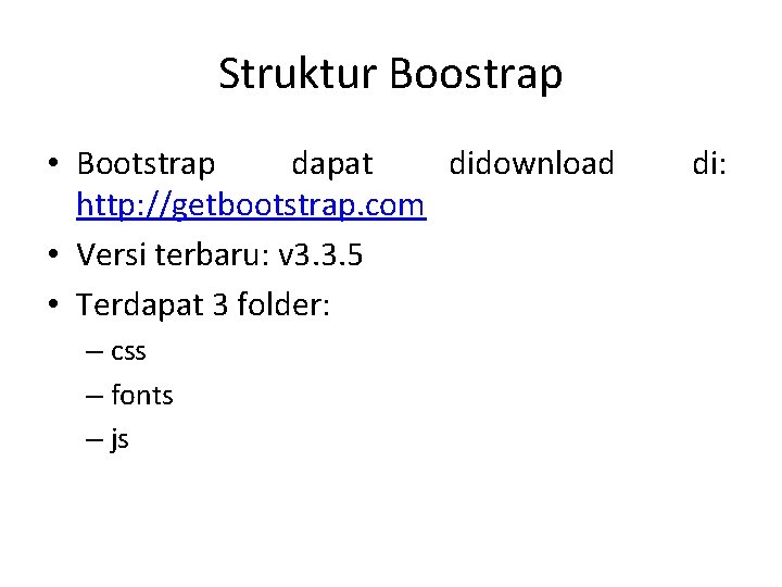 Struktur Boostrap • Bootstrap dapat didownload http: //getbootstrap. com • Versi terbaru: v 3.