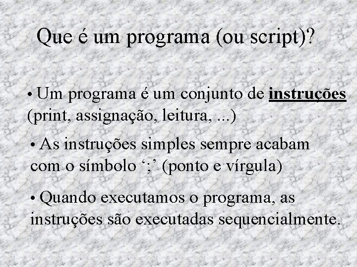 Que é um programa (ou script)? • Um programa é um conjunto de instruções