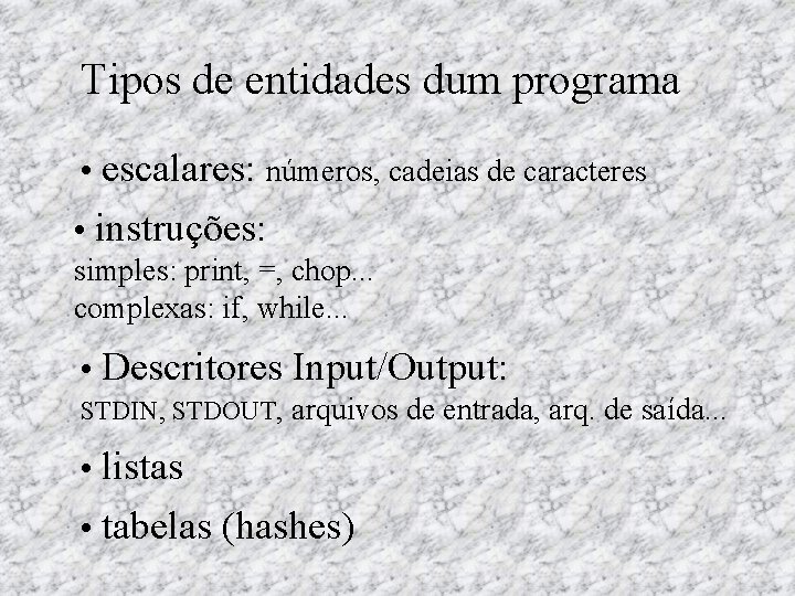 Tipos de entidades dum programa • escalares: números, cadeias de caracteres • instruções: simples: