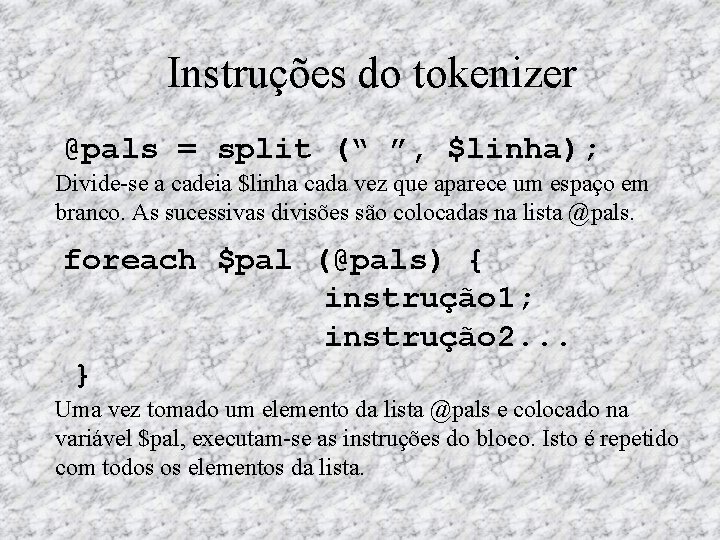 Instruções do tokenizer @pals = split (“ ”, $linha); Divide se a cadeia $linha