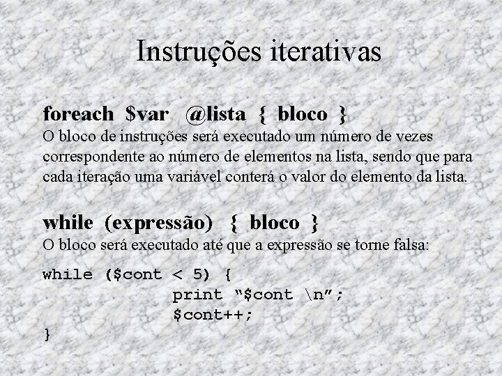 Instruções iterativas foreach $var @lista { bloco } O bloco de instruções será executado