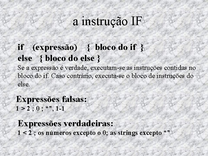 a instrução IF if (expressão) { bloco do if } else { bloco do