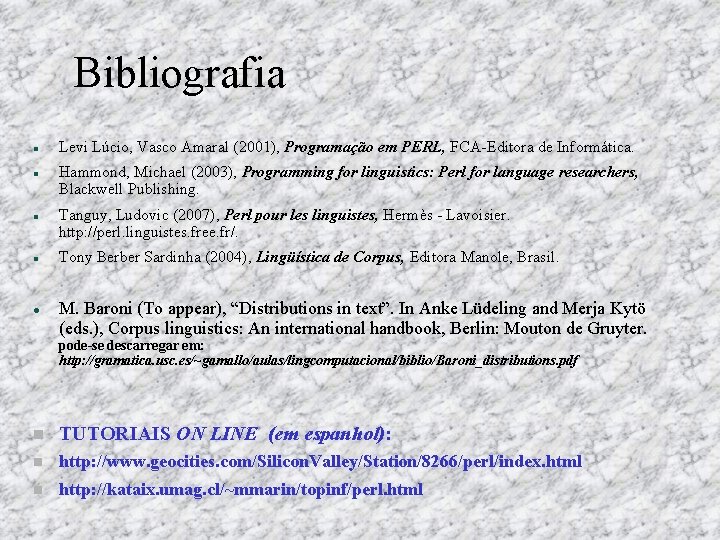 Bibliografia Levi Lúcio, Vasco Amaral (2001), Programação em PERL, FCA Editora de Informática. Hammond,