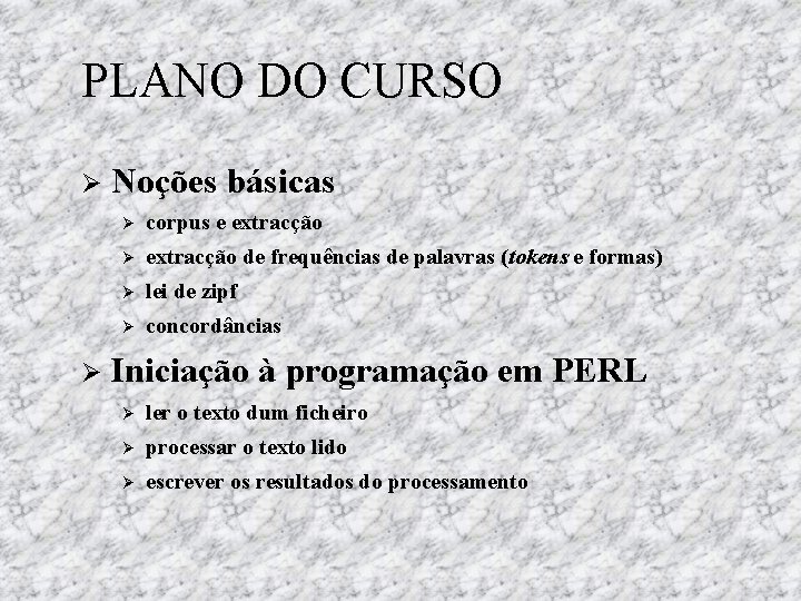 PLANO DO CURSO Noções básicas corpus e extracção de frequências de palavras (tokens e