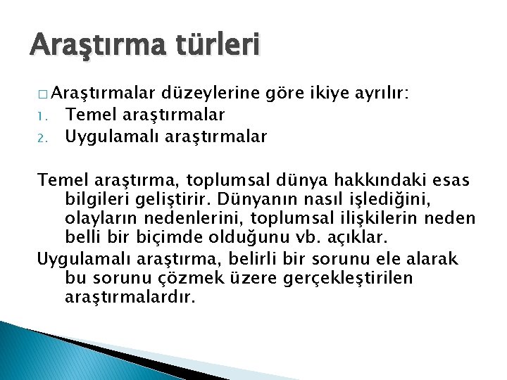 Araştırma türleri � Araştırmalar 1. 2. düzeylerine göre ikiye ayrılır: Temel araştırmalar Uygulamalı araştırmalar