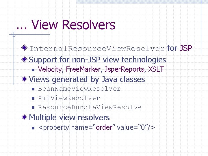 . . . View Resolvers Internal. Resource. View. Resolver for JSP Support for non-JSP